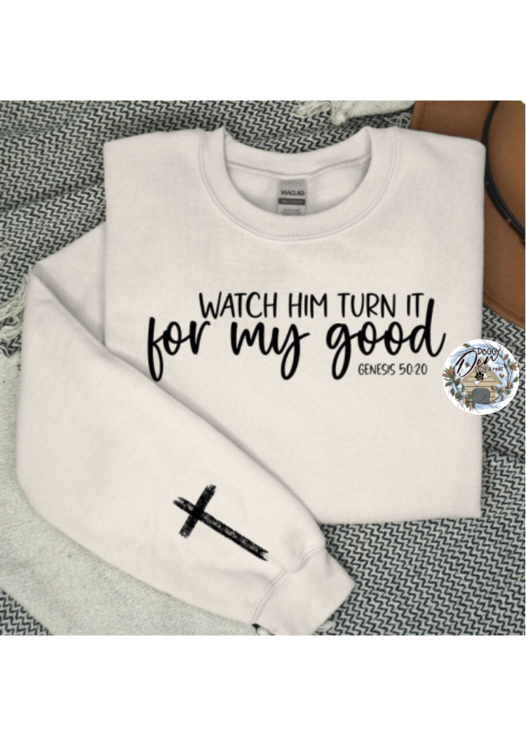 Watch Him Turn It For My Good