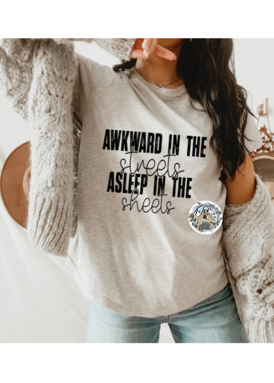 Awkward in the Streets Asleep in the Sheets