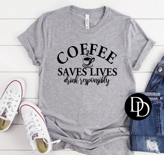 Coffee Save Lives Drink Responsibly