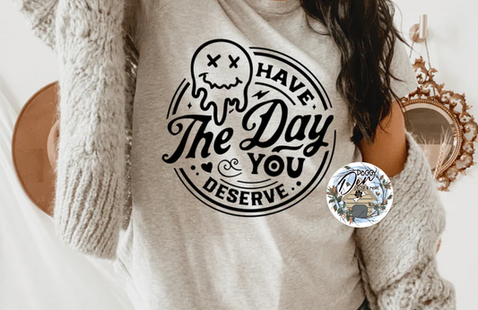 Have the Day You Deserve Happy Face